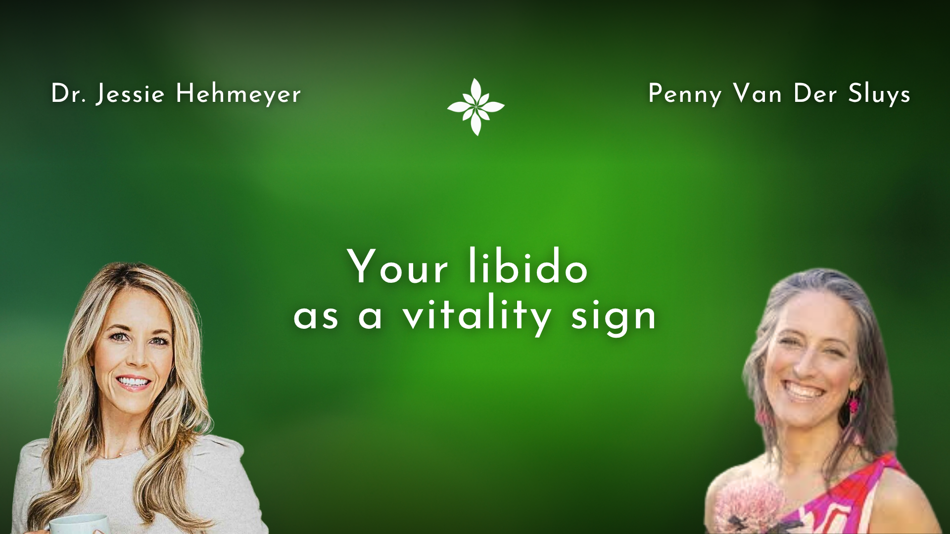 Dr. Jessie Hehmeyer and Penny Van Der Sluys discussing libido as a sign of vitality, with a green background emphasizing health and wellness.